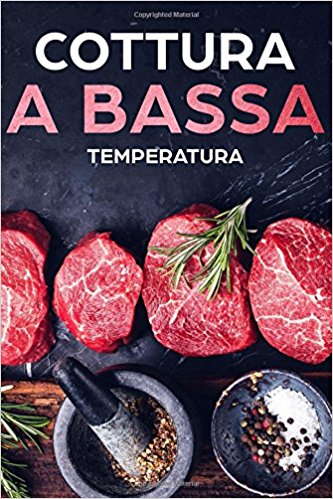 Cottura a bassa temperatura: 60 ricette