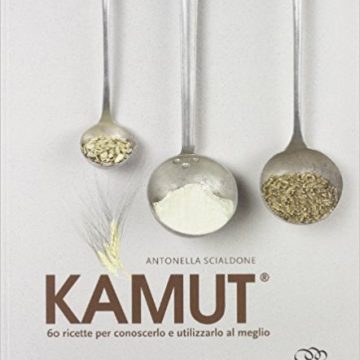 Kamut. 60 ricette per conoscerlo e utilizzarlo al meglio